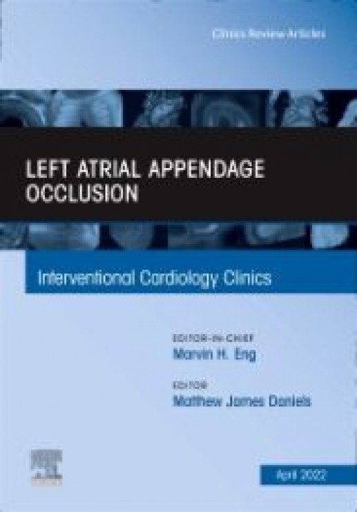 Left Atrial Appendage Occlusion, An Issue of Interventional Cardiology Clinics, 1st Edition