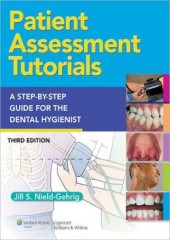 Patient Assessment Tutorials: A Step-By-Step Procedures Guide For The Dental Hygienist, 3/e