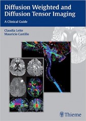 Diffusion Weighted and Diffusion Tensor Imaging : A Clinical Guide