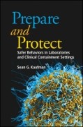 Prepare And Protect: Safer Behaviors In Laboratories And Clinical Containment Settings, 1St Edition