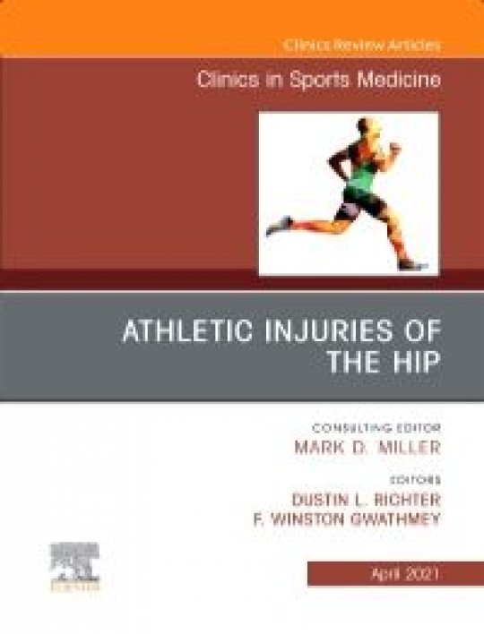 Athletic Injuries of the Hip An Issue of Clinics in Sports Medicine, 1st Edition