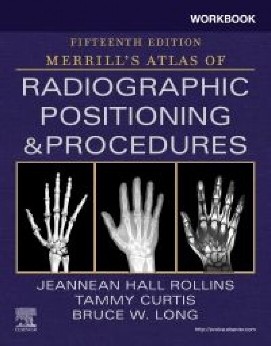 Workbook for Merrill's Atlas of Radiographic Positioning and Procedures, 15th Edition