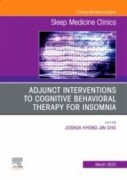 Adjunct Interventions to Cognitive Behavioral Therapy for Insomnia, An Issue of Sleep Medicine Clinics, 1st Edition