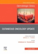Cutaneous Oncology Update, An Issue of Dermatologic Clinics, 1st Edition