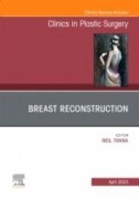 Breast Reconstruction, An Issue of Clinics in Plastic Surgery, 1st Edition