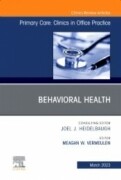 Behavioral Health, An Issue of Primary Care: Clinics in Office Practice, 1st Edition
