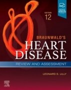 Braunwald's Heart Disease Review and Assessment, 12th Edition A Companion to Braunwald’s Heart Disease