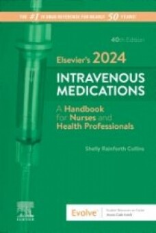 Elsevier’s 2024 Intravenous Medications, 40th Edition A Handbook for Nurses and Health Professionals