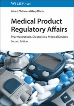 Medical Product Regulatory Affairs: Pharmaceuticals, Diagnostics, Medical Devices, 2nd Edition