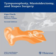 Tympanoplasty, Mastoidectomy, and Stapes Surgery, 2/e