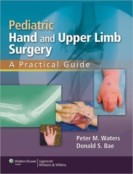 Pediatric Hand and Upper Limb Surgery: A Practical Guide 